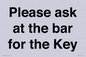 TK13191: Please ask at the bar for the Key