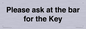 TK13191: Please ask at the bar for the Key