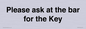 TK13191: Please ask at the bar for the Key