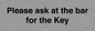 TK13191: Please ask at the bar for the Key