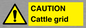 WA6301: CAUTION Cattle grid