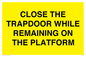 WA7119: CLOSE THE TRAPDOOR WHILE REMAINING ON THE PLATFORM