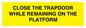 WA7119: CLOSE THE TRAPDOOR WHILE REMAINING ON THE PLATFORM