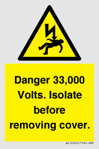 WE12404: Danger 33,000 Volts. Isolate before removing cover.
