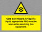 WK7023: Cold Burn Hazard. Cryogenic liquid appropriate PPE must be worn when servicing this equipment.