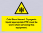 WK7023: Cold Burn Hazard. Cryogenic liquid appropriate PPE must be worn when servicing this equipment.