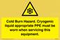 WK7023: Cold Burn Hazard. Cryogenic liquid appropriate PPE must be worn when servicing this equipment.