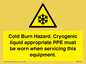 WK7023: Cold Burn Hazard. Cryogenic liquid appropriate PPE must be worn when servicing this equipment.