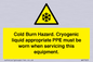 WK7023: Cold Burn Hazard. Cryogenic liquid appropriate PPE must be worn when servicing this equipment.