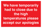 WK7945: We have temporarily had to close due to the high temperatures please accept our apologies