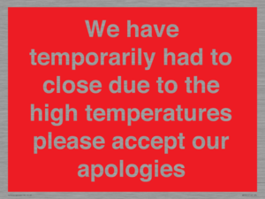 WK7945: We have temporarily had to close due to the high temperatures please accept our apologies