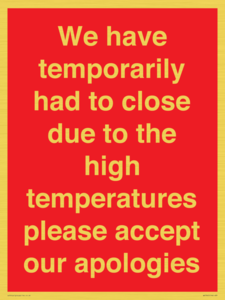 WK7945: We have temporarily had to close due to the high temperatures please accept our apologies