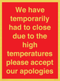 WK7945: We have temporarily had to close due to the high temperatures please accept our apologies