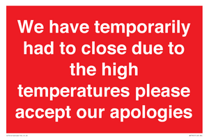 WK7945: We have temporarily had to close due to the high temperatures please accept our apologies