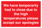 WK7945: We have temporarily had to close due to the high temperatures please accept our apologies