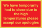 WK7945: We have temporarily had to close due to the high temperatures please accept our apologies