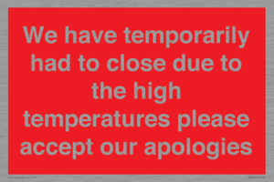 WK7945: We have temporarily had to close due to the high temperatures please accept our apologies