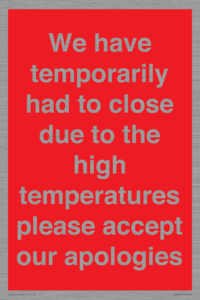 WK7945: We have temporarily had to close due to the high temperatures please accept our apologies