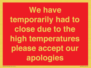 WK7945: We have temporarily had to close due to the high temperatures please accept our apologies