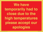 WK7945: We have temporarily had to close due to the high temperatures please accept our apologies