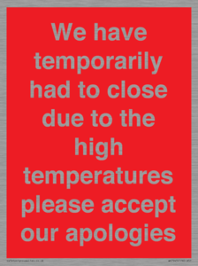 WK7945: We have temporarily had to close due to the high temperatures please accept our apologies