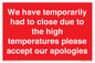 WK7945: We have temporarily had to close due to the high temperatures please accept our apologies