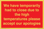 WK7945: We have temporarily had to close due to the high temperatures please accept our apologies