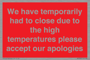 WK7945: We have temporarily had to close due to the high temperatures please accept our apologies