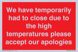 WK7945: We have temporarily had to close due to the high temperatures please accept our apologies