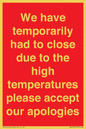 WK7945: We have temporarily had to close due to the high temperatures please accept our apologies