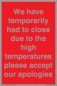 WK7945: We have temporarily had to close due to the high temperatures please accept our apologies