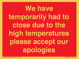 WK7945: We have temporarily had to close due to the high temperatures please accept our apologies