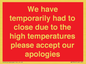 WK7945: We have temporarily had to close due to the high temperatures please accept our apologies