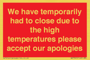 WK7945: We have temporarily had to close due to the high temperatures please accept our apologies