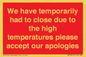 WK7945: We have temporarily had to close due to the high temperatures please accept our apologies