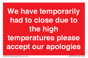 WK7945: We have temporarily had to close due to the high temperatures please accept our apologies