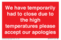 WK7945: We have temporarily had to close due to the high temperatures please accept our apologies