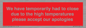 WK7945: We have temporarily had to close due to the high temperatures please accept our apologies