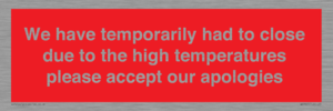 WK7945: We have temporarily had to close due to the high temperatures please accept our apologies