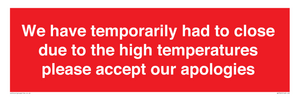 WK7945: We have temporarily had to close due to the high temperatures please accept our apologies