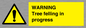 WN6299: WARNING Tree felling in progress