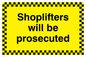 WU604: shoplifters will be prosecuted