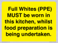 WV10254:  Full Whites (PPE) MUST be worn in this kitchen, whilst food preparation is being undertaken.