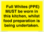 WV10254:  Full Whites (PPE) MUST be worn in this kitchen, whilst food preparation is being undertaken.