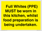 WV10254:  Full Whites (PPE) MUST be worn in this kitchen, whilst food preparation is being undertaken.