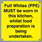 WV10254:  Full Whites (PPE) MUST be worn in this kitchen, whilst food preparation is being undertaken.