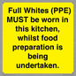 WV10254:  Full Whites (PPE) MUST be worn in this kitchen, whilst food preparation is being undertaken.