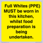 WV10254:  Full Whites (PPE) MUST be worn in this kitchen, whilst food preparation is being undertaken.