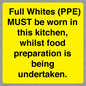 WV10254:  Full Whites (PPE) MUST be worn in this kitchen, whilst food preparation is being undertaken.