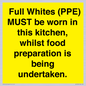 WV10254:  Full Whites (PPE) MUST be worn in this kitchen, whilst food preparation is being undertaken.